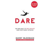 Dare: The New Way to End Anxiety and Stop Panic Attacks
