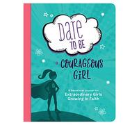 Dare to Be a Courageous Girl: A Devotional Journal for Extraordinary Girls Growing in Faith