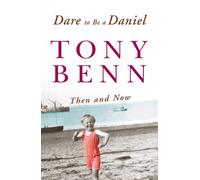 Dare To Be A Daniel: Then and Now by Benn, Tony (September 1, 2005) Paperback