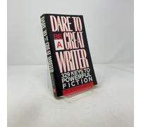 Dare to be a Great Writer: 329 Keys to Powerful Fiction