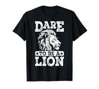 Dare to Be A Lion Courage Strength Roar Power T-Shirt