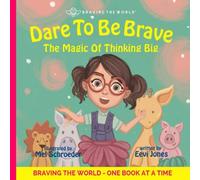 Dare To Be Brave: The Magic Of Thinking Big (Braving The World)