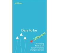 Dare to be Different: A leadership fable about transformational change in schools