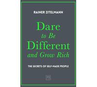 Dare to be Different and Grow Rich: The Secrets of Self-Made People