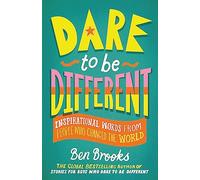 Dare to be Different: Inspirational Words from People Who Changed the World
