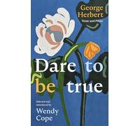 Dare To Be True: George Herbert: Verse and Prose