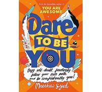 Dare to Be You – Defy Self-Doubt, Fearlessly Follow Your Own Path and Be Confidently You!