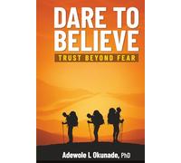 DARE TO BELIEVE: Trust Beyond fear