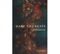 Dare To Create: A guided journal