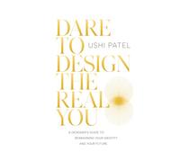 Dare to Design the Real You: A Designer's Guide to Reimagining Your Identity and Your Future