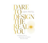 Dare to Design the Real You: A Designer's Guide to Reimagining Your Identity and Your Future