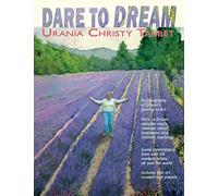 Dare to Dream: Art Tips, and Testimonials from Urania's Studio and over 50 artists she inspired