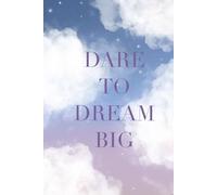 Dare to Dream Big: Dream Journal, Notebook, Diary. Record & Interpret the Hidden Meanings in Your Dreams.