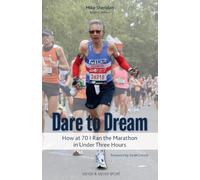 Dare to Dream: How at 70 I Ran the Marathon in Under Three Hours