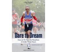 Dare to Dream : How at 70 I Ran the Marathon in Under Three Hours