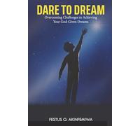Dare to Dream: Overcoming Challenges to Achieving Your God-Given Dreams