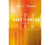 Dare to Dream... Then Do it: What Successful People Know and Do