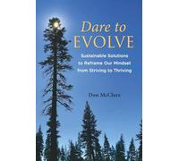 Dare to Evolve: Sustainable Solutions to Reframe Our Mindset from Striving to Thriving