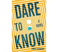 Dare to Know: A Novel