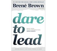 Dare to Lead : Brave Work. Tough Conversations. Whole H - NEW Bren+ Brown 2018