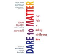 Dare to Matter: Your Path to Making a Difference Now