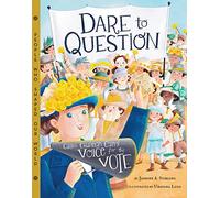 Dare to Question: Carrie Chapman Catt & Votes for Women (People Who Shaped Our World): Carrie Chapman Catt's Voice for the Vote
