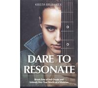 Dare to Resonate: Break Free of Self-Doubt and Unleash Your True Worth as a Musician