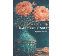 Dare To Surrender: A guided journal for release, trust, and conscious surrender