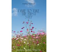 Dare to Take the First Step - A Motivational Notebook for Courage and New Beginnings: Inspire Action, Build Confidence, and Start Your Journey Today