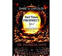 Dare to Unfold! End Times Prophecy: Epic! Dramatic Narrative An Easy Revelation Read