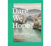 Dare We Hope?: Building Lasting Peace: A Swiss Ambassador's Insights