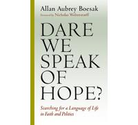 Dare We Speak of Hope?: Searching for a Language of Life in Faith and Politics