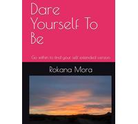 Dare Yourself To Be: Go within to find your self extended version
