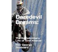Daredevil Dreams:: The Extraordinary Life of Evel Knievel