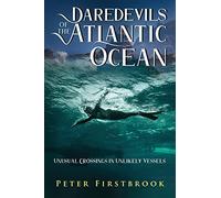 Daredevils of the Atlantic Ocean: Unusual Crossings in Unlikely Vessels