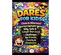 Dares For Kids: Clean & Hilarious Challenges for Friends, Family & Sleepovers: Silly, Safe & Laugh-Out-Loud Challenges Kids Will Love
