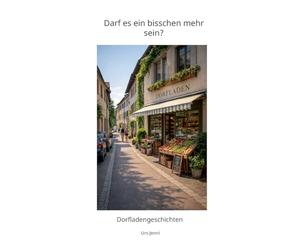 Darf es ein bisschen mehr sein?: Dorfladengeschichten