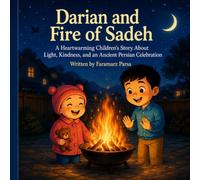 Darian and the Fire Sadeh: A Heartwarming Children’s Story About Light, Kindness, and an Ancient Persian Celebration