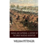 Daring and Suffering: A History of the Great Railroad Adventure