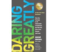 Daring Greatly: How the Courage to Be Vulnerable Transforms the Way We Live, Love, Parent, and Lead