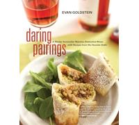Daring Pairings: A Master Sommelier Matches Distinctive Wines with Recipes from His Favorite Chefs: A Master Sommelier Matches Distinctive Wines With Recipes from his Favourite Chefs