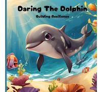 Daring The Dolphin: Building Resilience (Picture story book for kids)