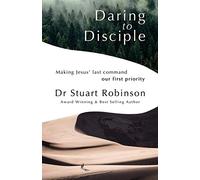 Daring to Disciple: Making Jesus' Last Command Our First Priority