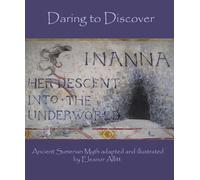 Daring to Discover: Inanna her Descent into the Underworld