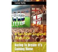 Daring To Dream: It’s Coming Home: A Fan Fable: England 2018-2024