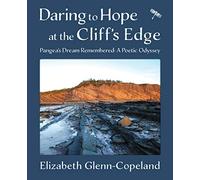 Daring to Hope at the Cliff's Edge: Pangea's Dream Remembered: A Poetic Odyssey