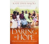 Daring to Hope: Finding God's Goodness in the Broken and the Beautiful