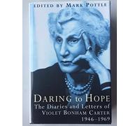 Daring to Hope - The Diaries and Letters of VIOLET BONHAM CARTER - 1946-1969