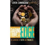 Daring to Live on the Edge: The Adventure of Faith and Finances (From Loren Cunningham)