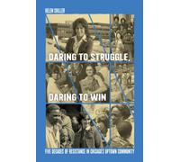 Daring to Struggle, Daring to Win : Five Decades of Resistance in Chicago’s Uptown Community